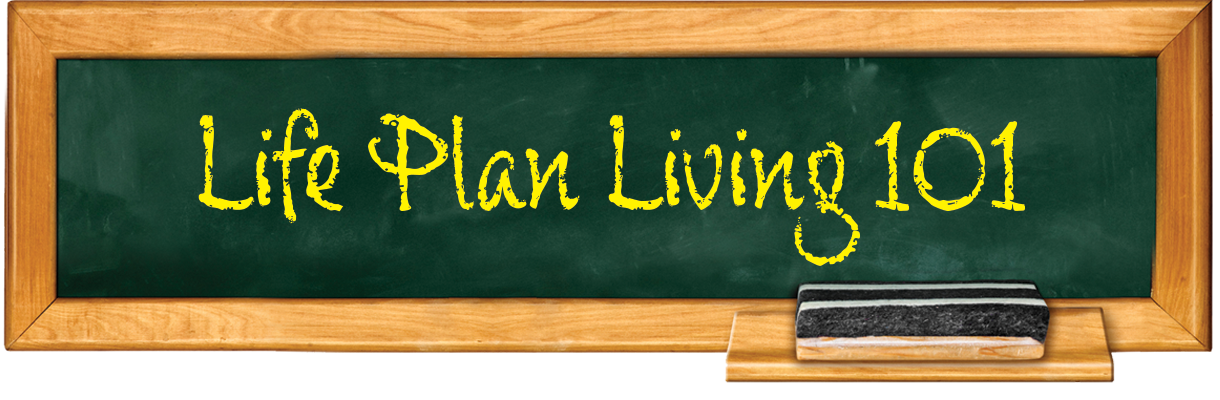 Life Plan Living 101